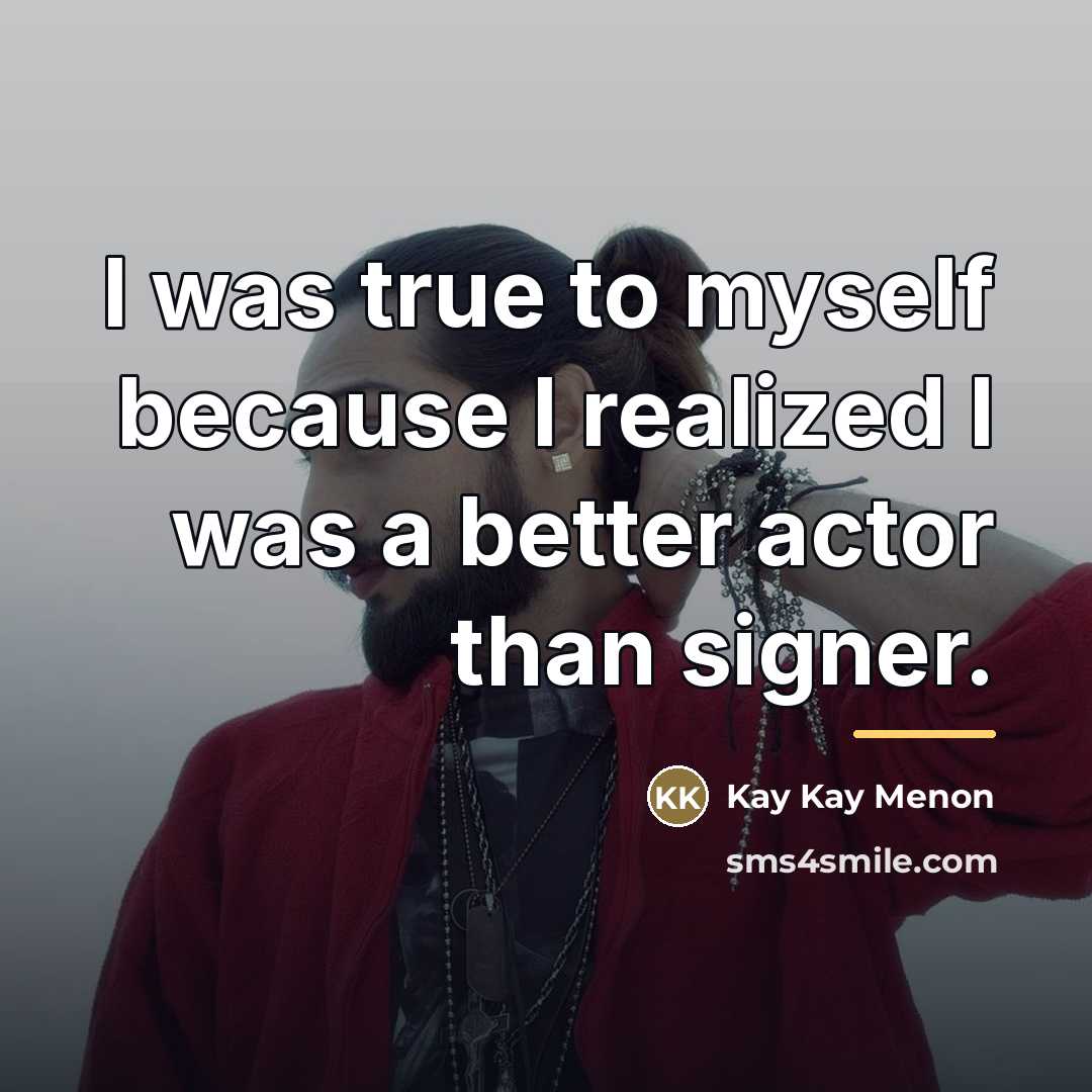 “I was true to myself because I realized I was…” quote by Kay Kay Menon