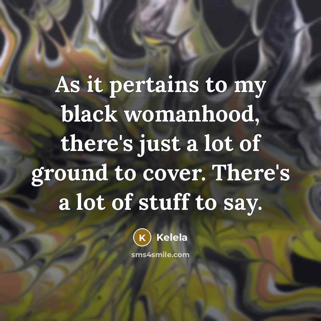 “As it pertains to my black womanhood, there's just a…” quote by Kelela