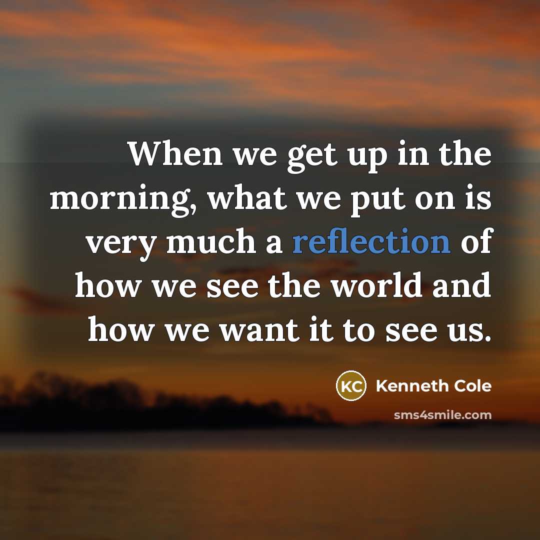 “When we get up in the morning, what we put…” quote by Kenneth Cole