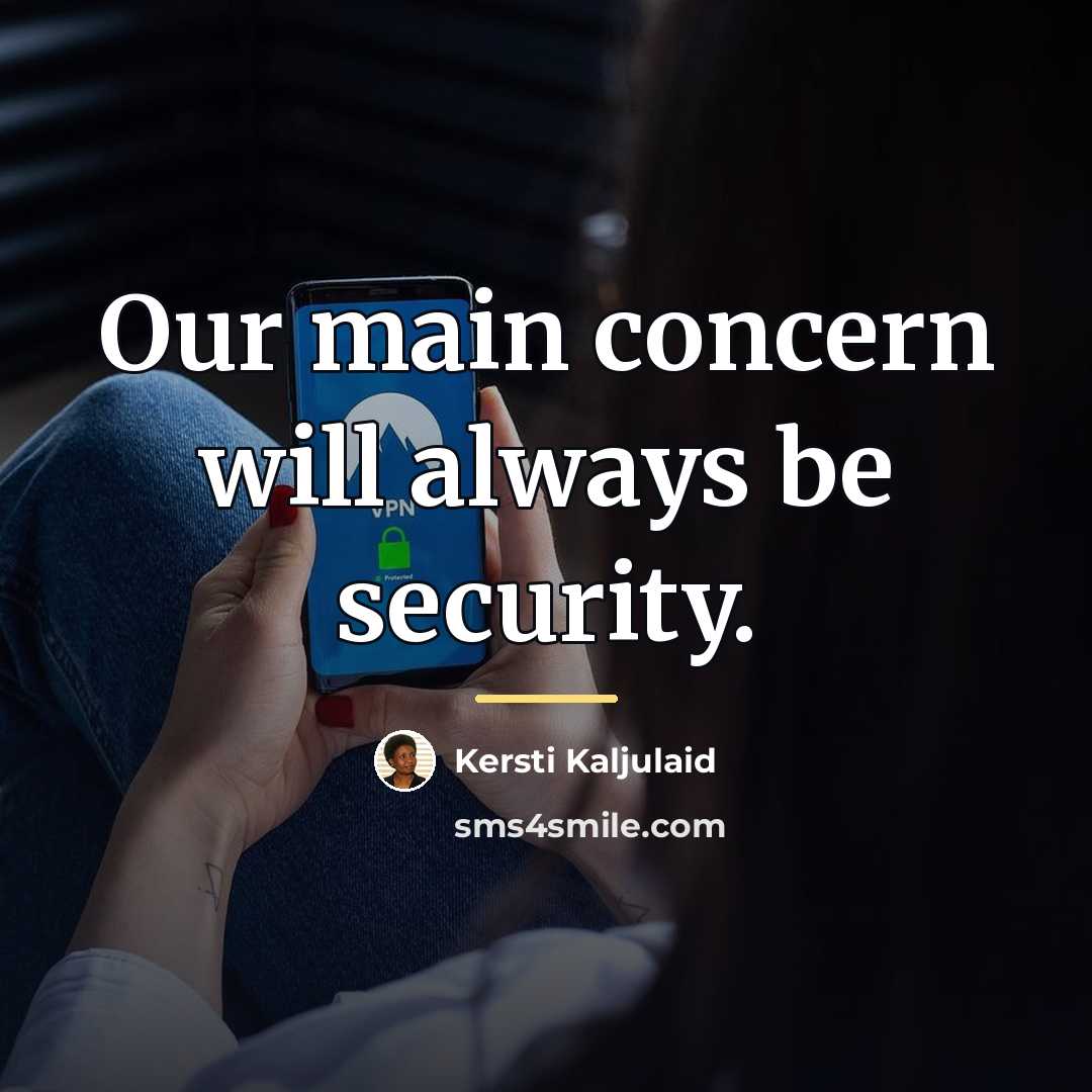 “Our main concern will always be security.…” quote by Kersti Kaljulaid