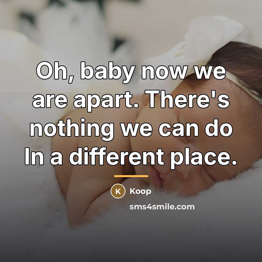 “Oh, baby now we are apart. There's nothing we can…” quote by Koop