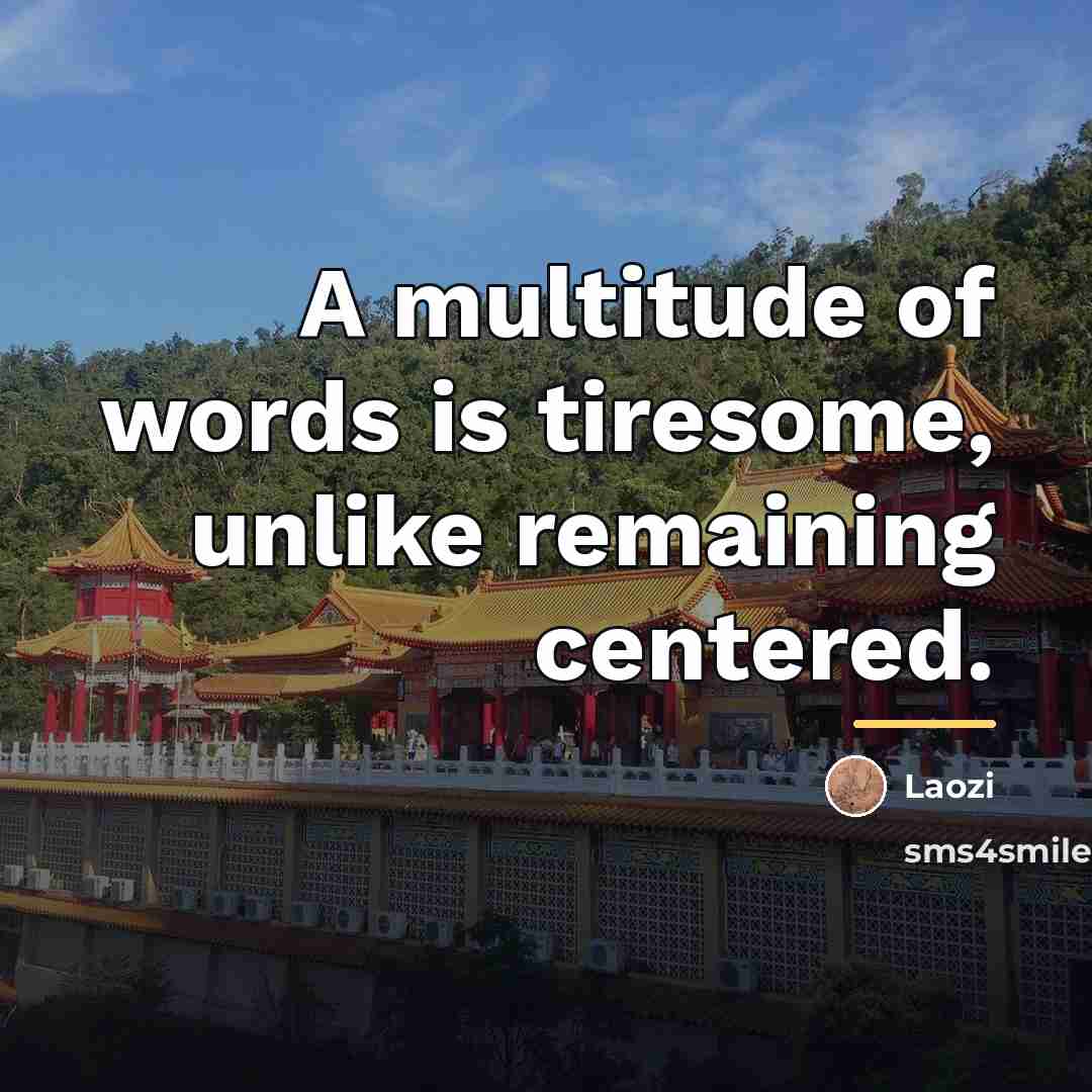 “A multitude of words is tiresome, unlike remaining centered.…” quote by Laozi