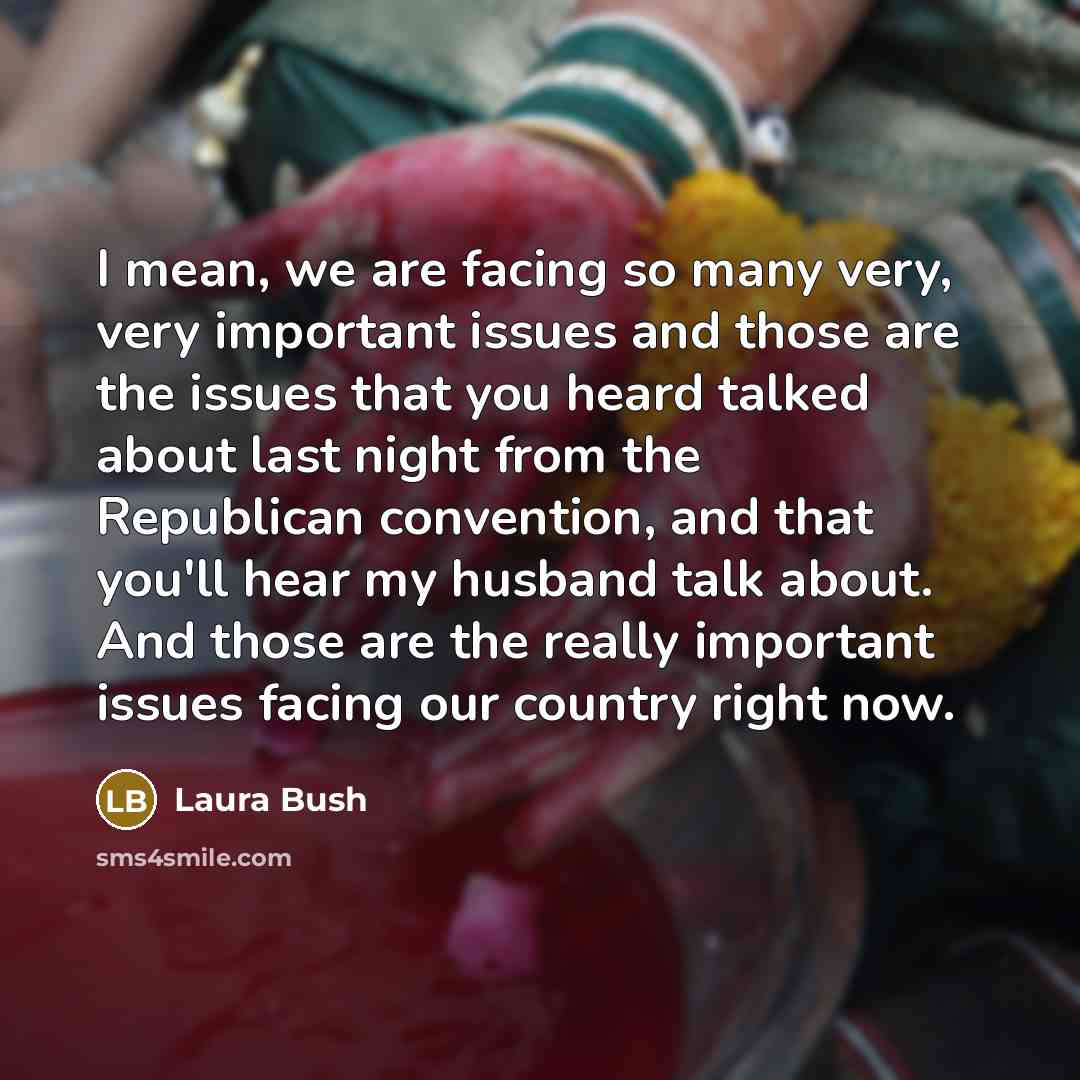“I mean, we are facing so many very, very important…” quote by Laura Bush