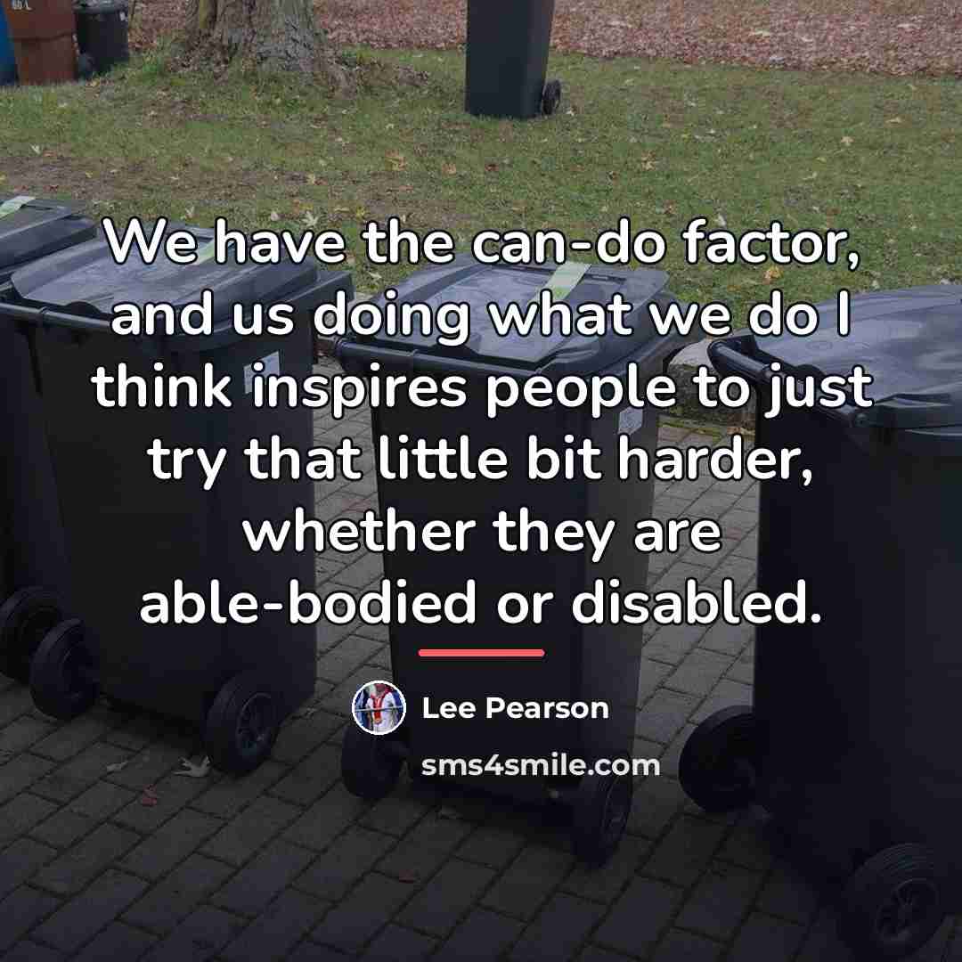 “We have the can-do factor, and us doing what we…” quote by Lee Pearson