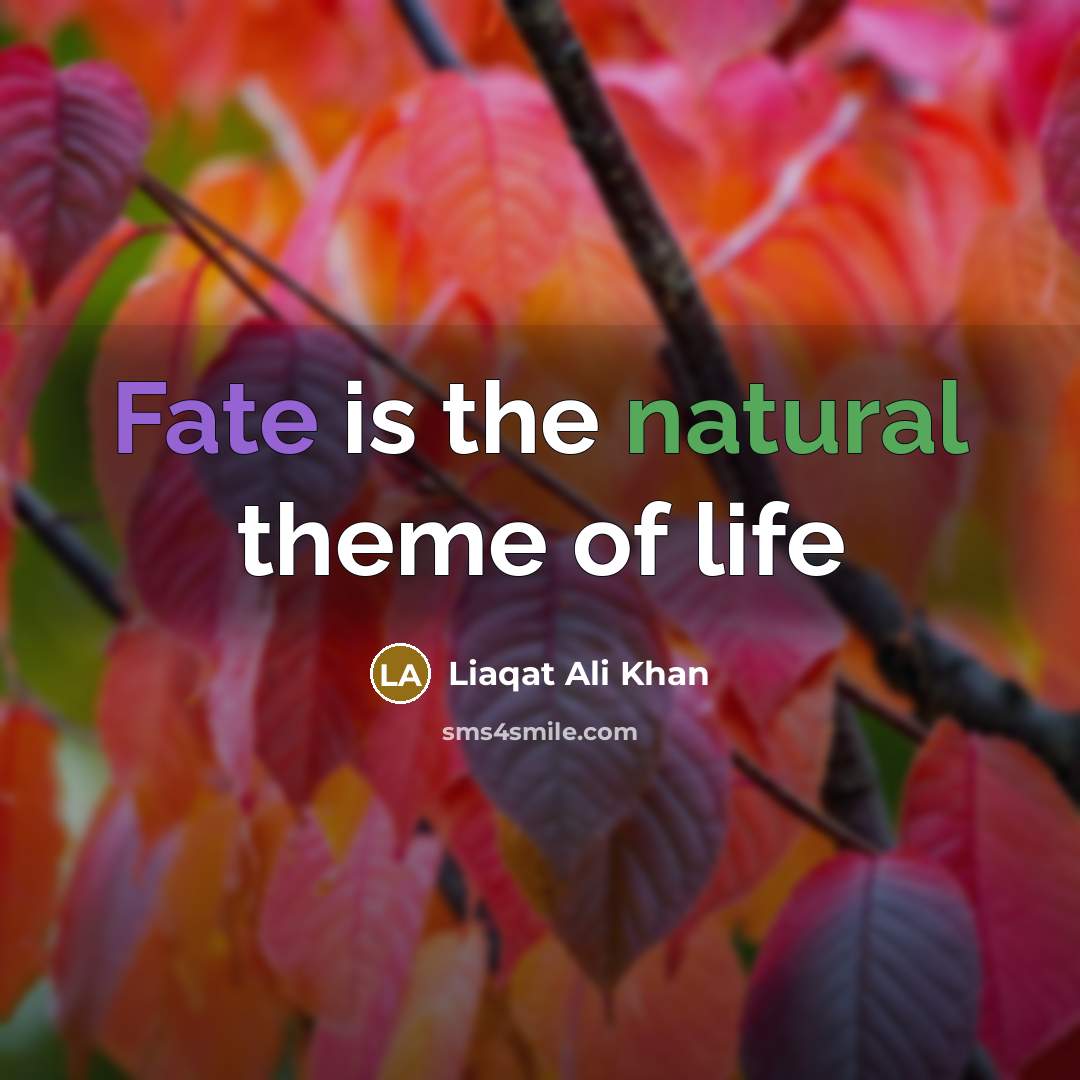 “Fate is the natural theme of life…” quote by Liaqat Ali Khan