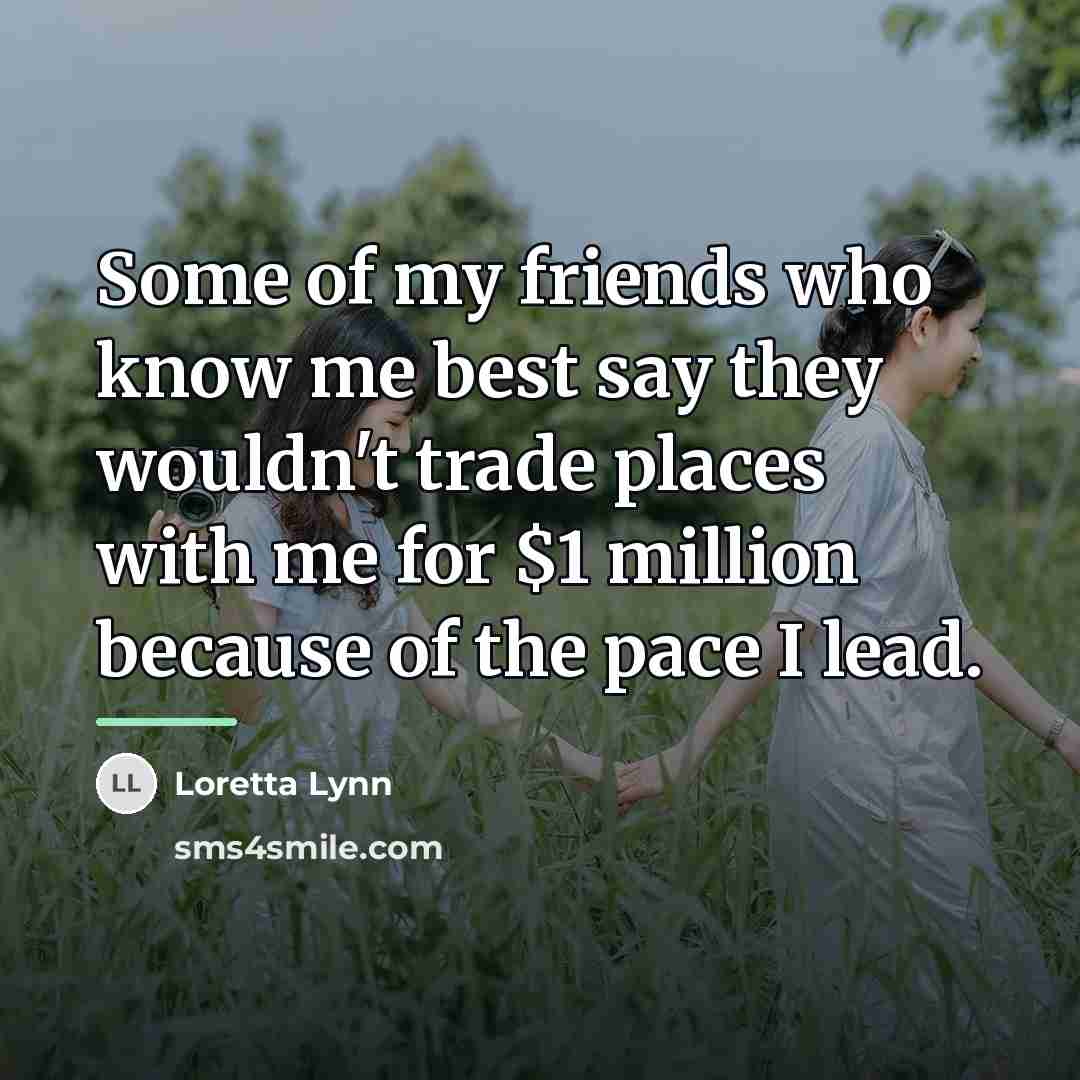 “Some of my friends who know me best say they…” quote by Loretta Lynn