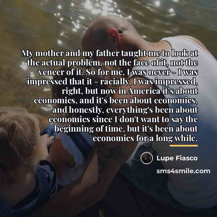 “My mother and my father taught me to look at…” quote by Lupe Fiasco