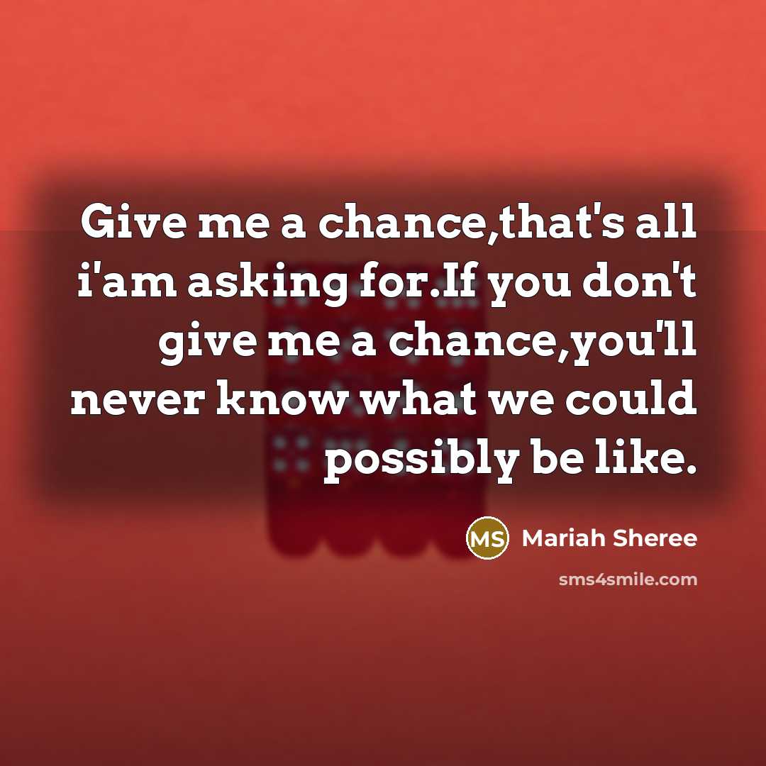 “Give me a chance,that's all i'am asking for.If you don't…” quote by Mariah Sheree