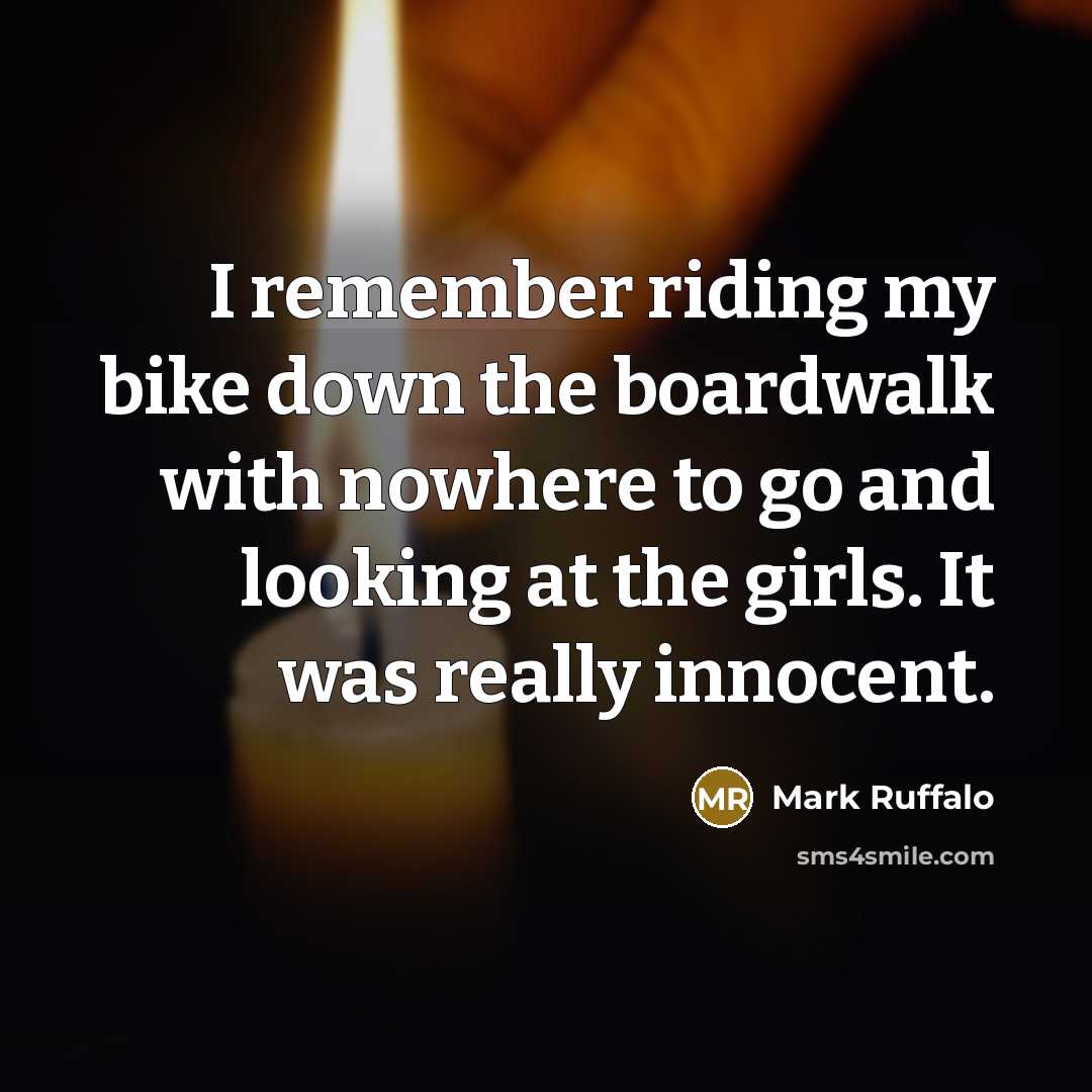 “I remember riding my bike down the boardwalk with nowhere…” quote by Mark Ruffalo