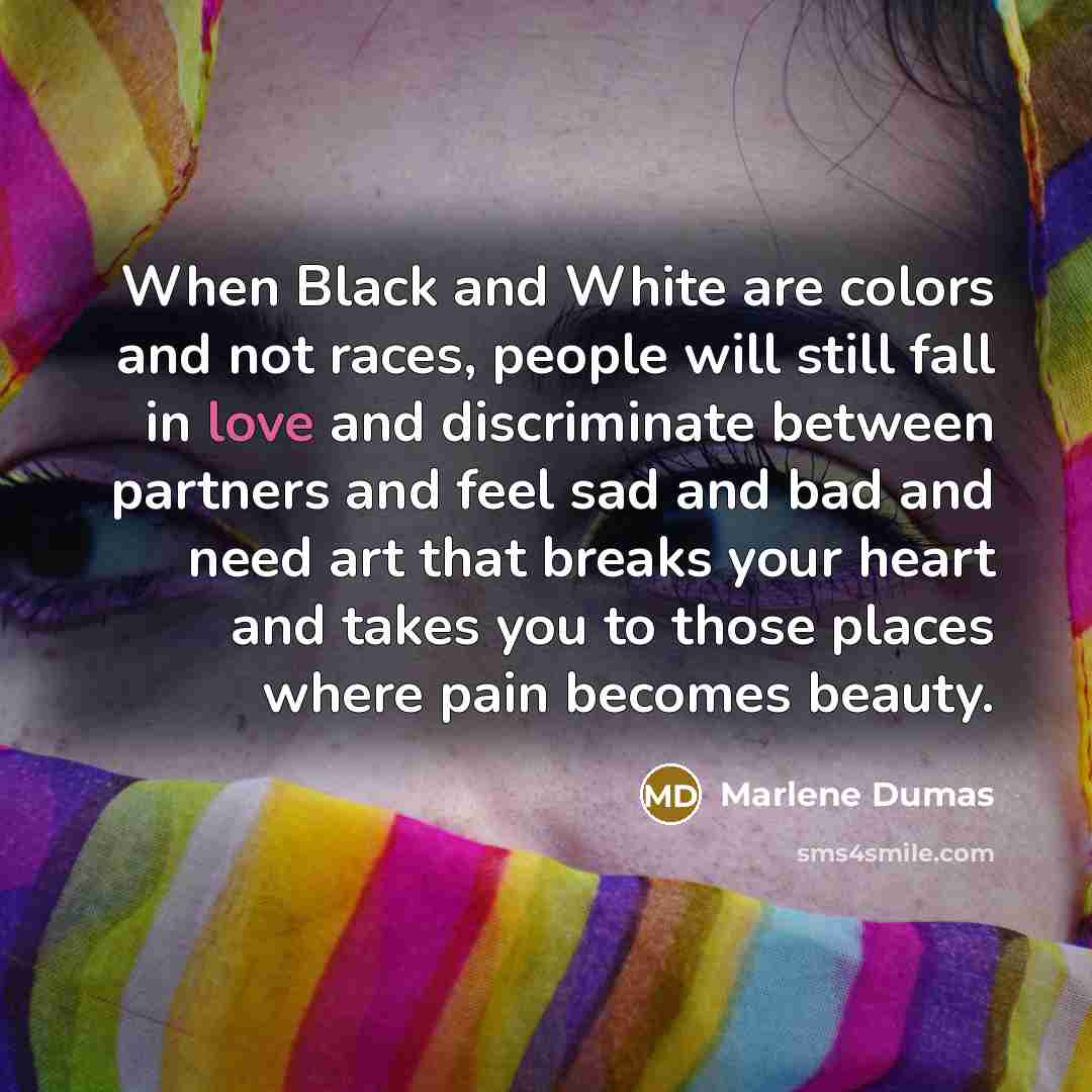 “When Black and White are colors and not races, people…” quote by Marlene Dumas