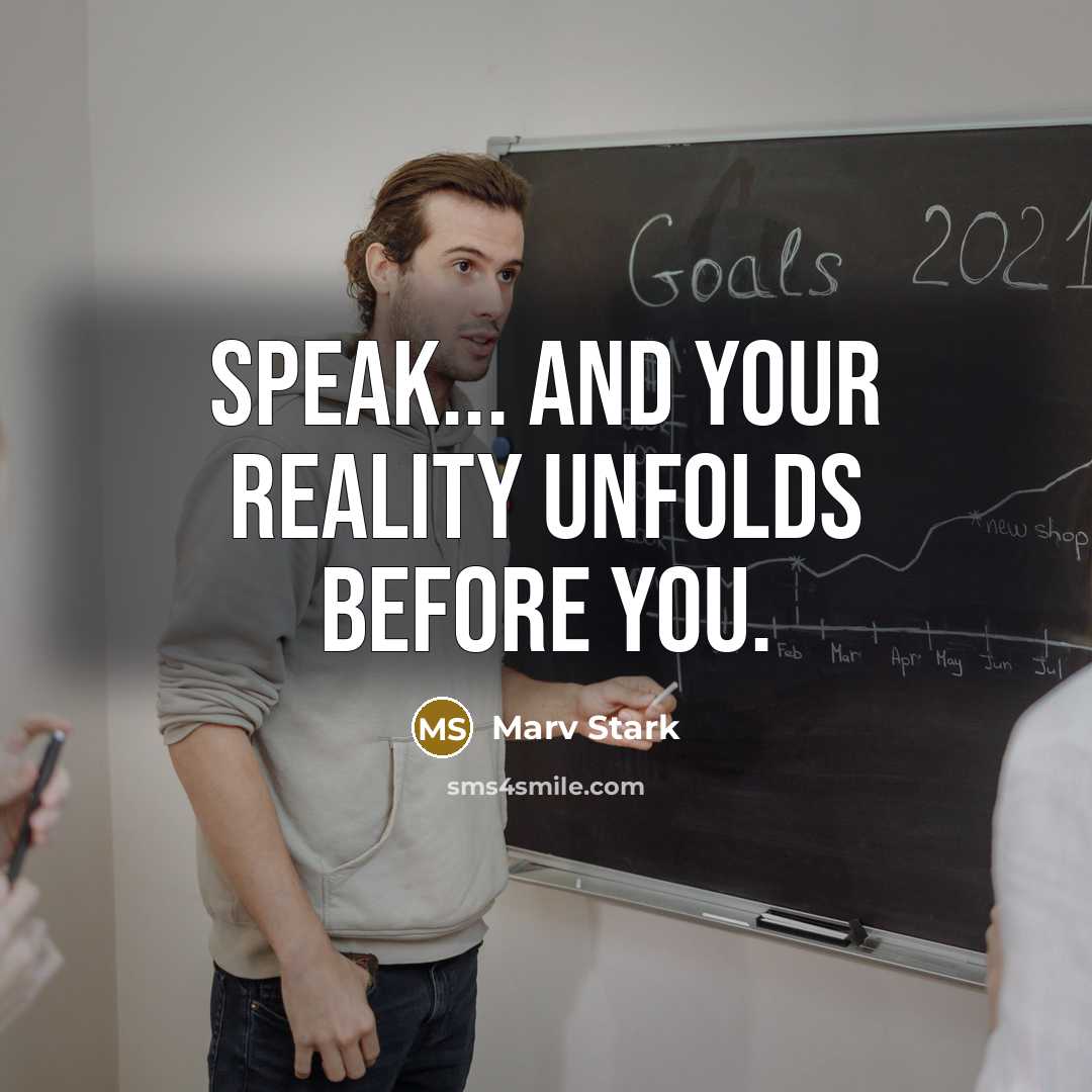 “Speak... and your Reality unfolds before you.…” quote by Marv Stark