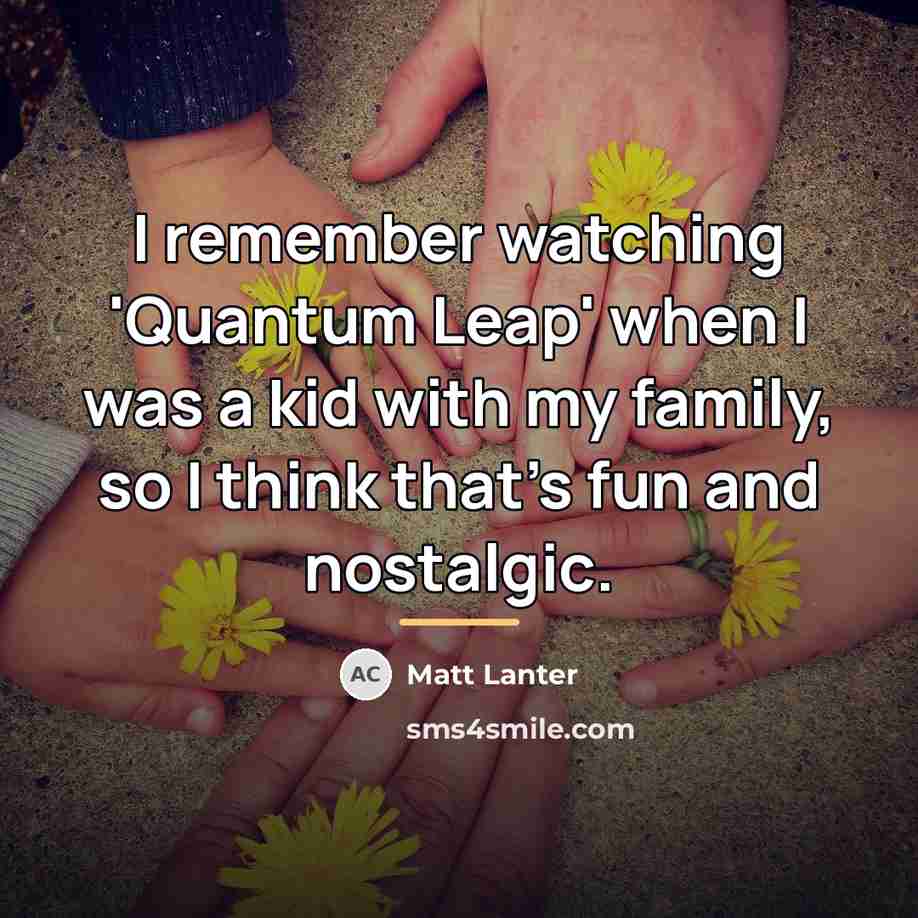 “I remember watching 'Quantum Leap' when I was a kid…” quote by Matt Lanter