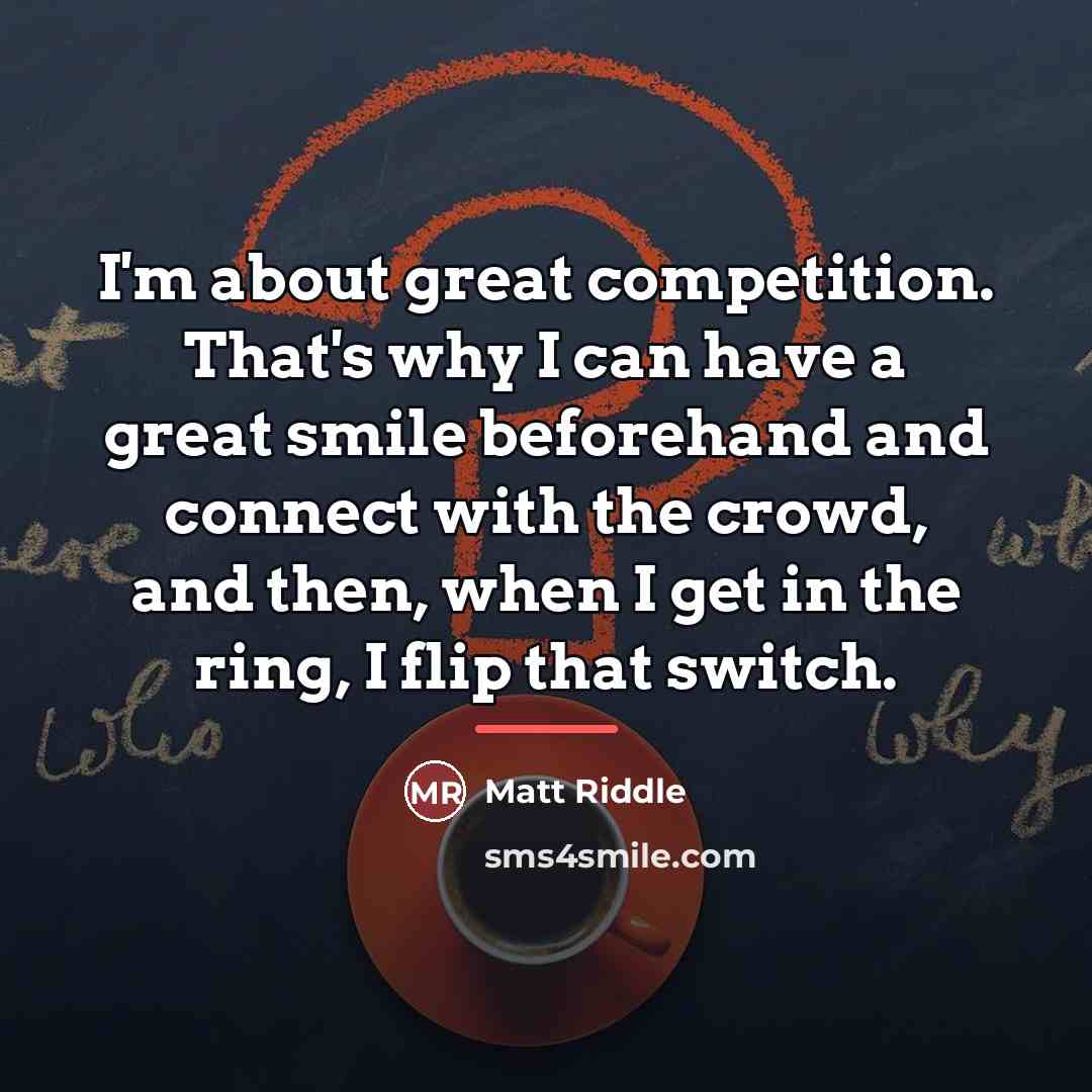 “I'm about great competition. That's why I can have a…” quote by Matt Riddle