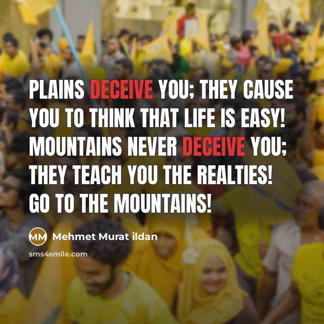 “Plains deceive you; they cause you to think that life…” quote by Mehmet Murat Ildan