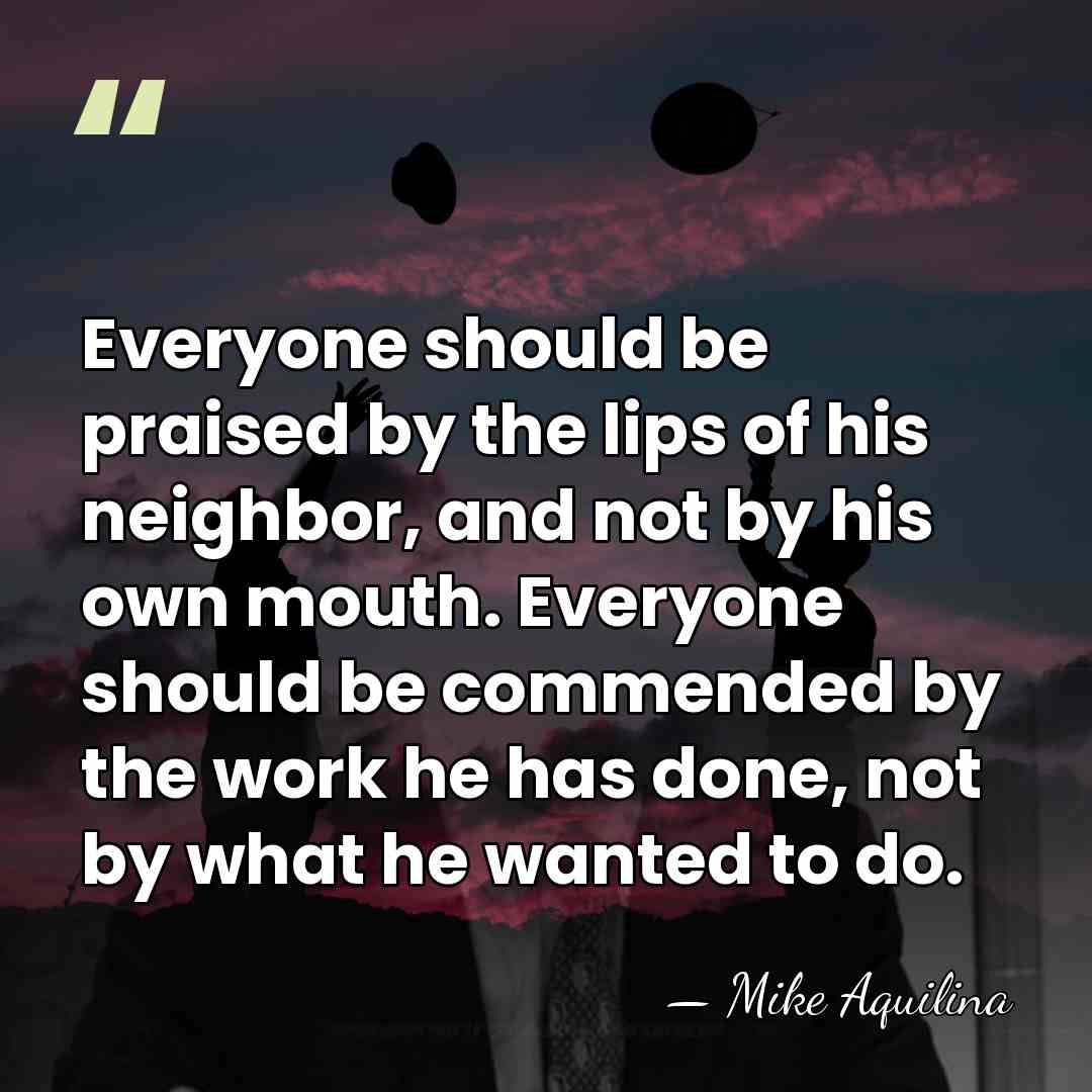 Everyone should be praised by the lips of his neighbor, and not&hellip; - Mike Aquilina