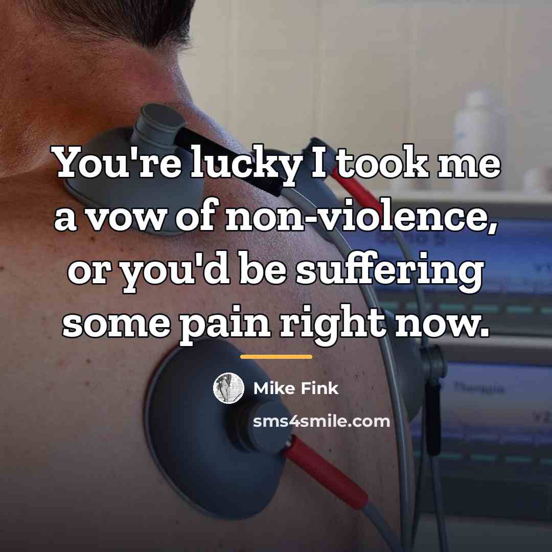 “You're lucky I took me a vow of non-violence, or…” quote by Mike Fink