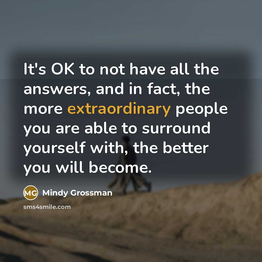 “It's OK to not have all the answers, and in…” quote by Mindy Grossman