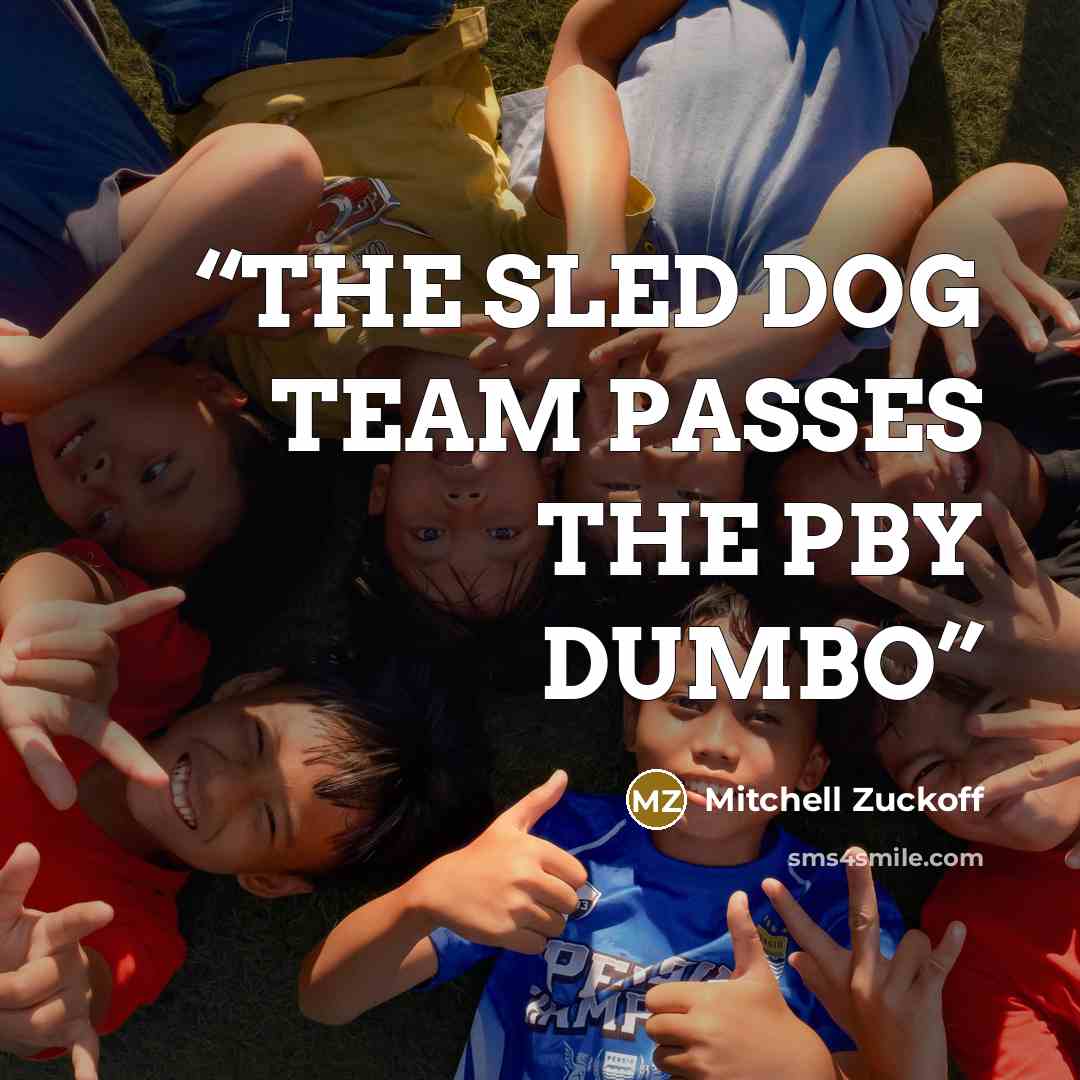 “THE SLED DOG TEAM PASSES THE PBY DUMBO” quote by Mitchell Zuckoff