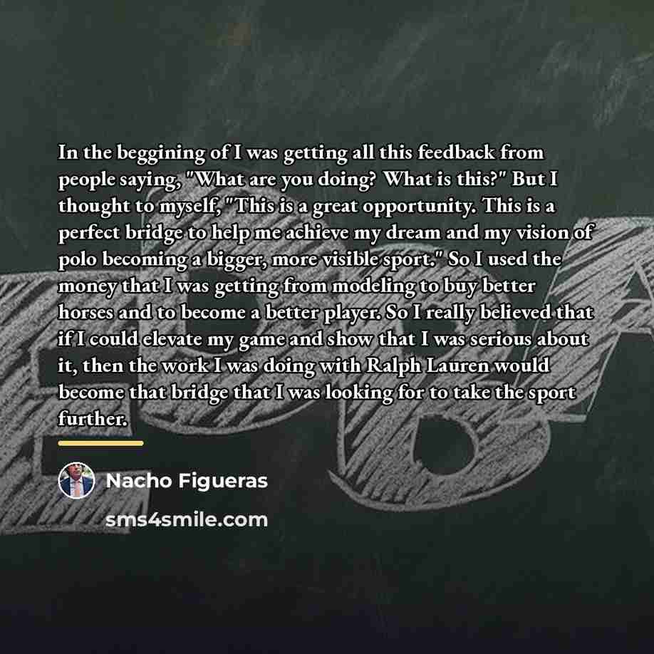 “In the beggining of I was getting all this feedback…” quote by Nacho Figueras