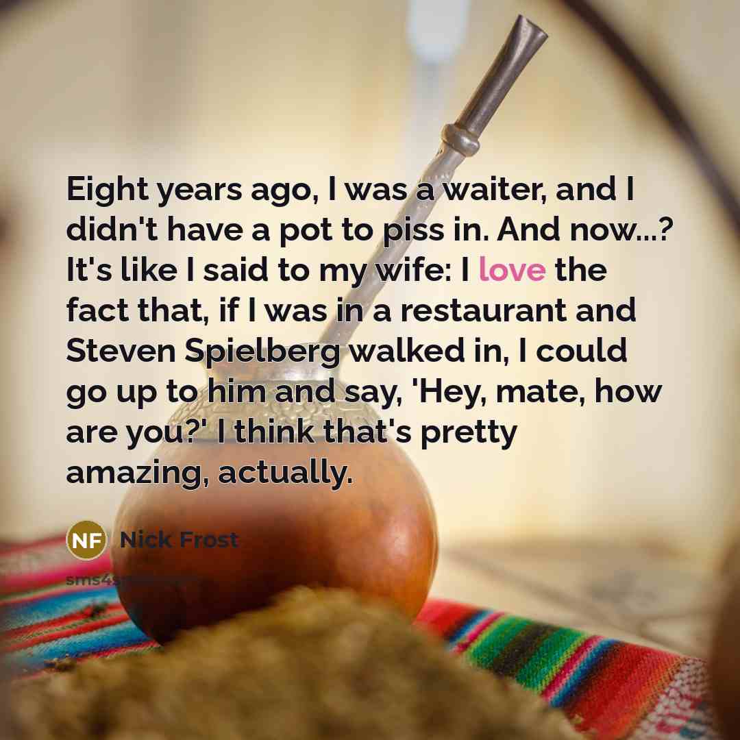 “Eight years ago, I was a waiter, and I didn't…” quote by Nick Frost