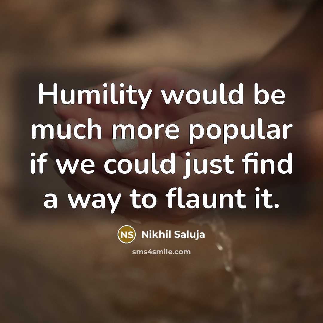 “Humility would be much more popular if we could just…” quote by Nikhil Saluja