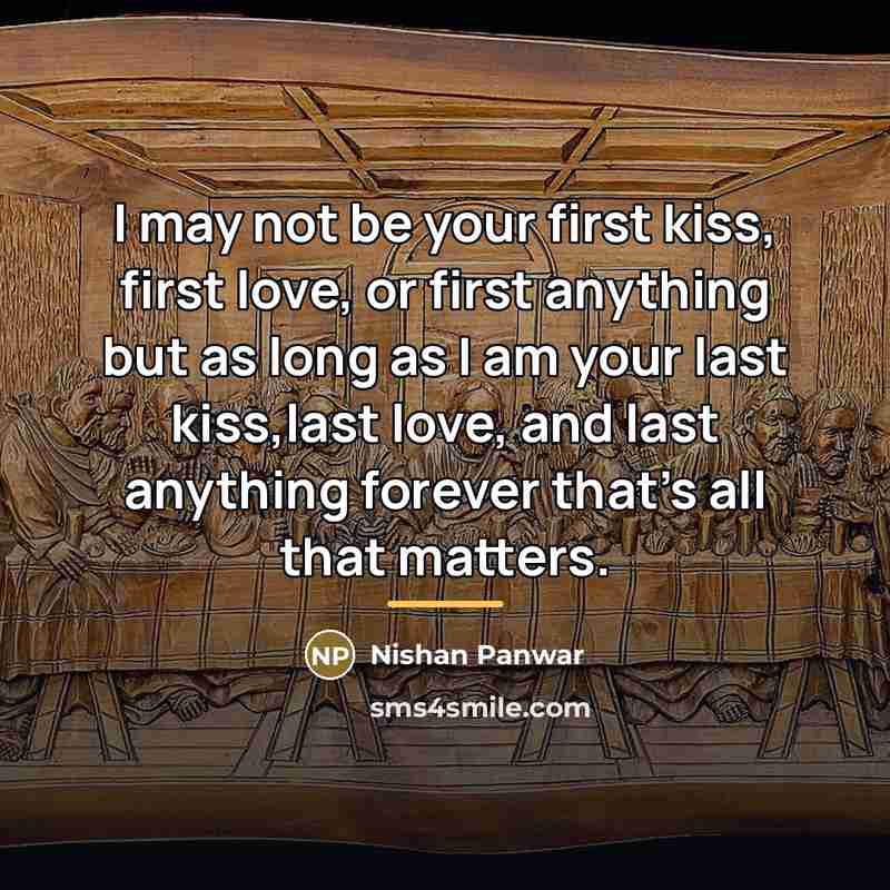 “I may not be your first kiss, first love, or…” quote by Nishan Panwar