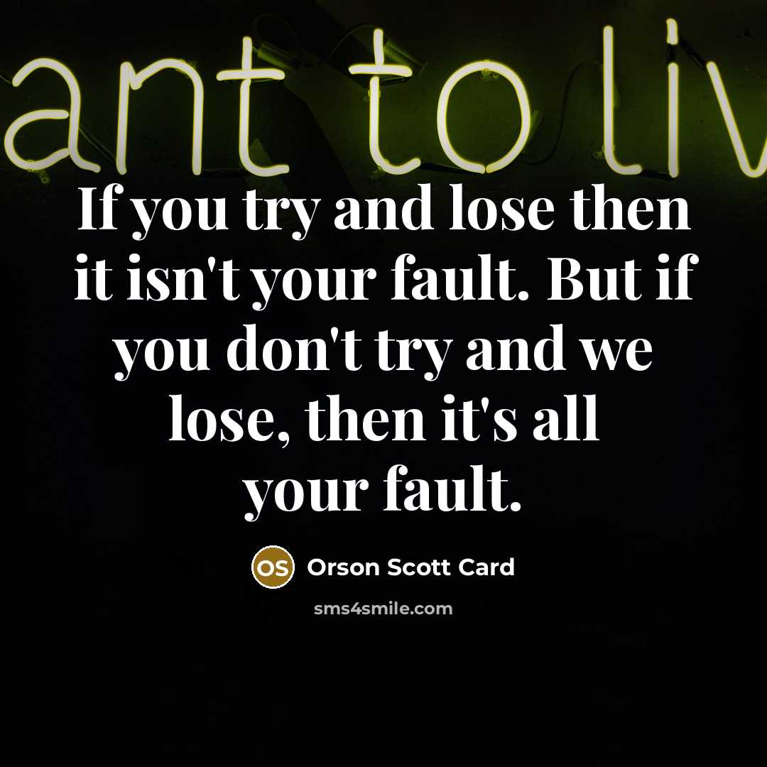 “If you try and lose then it isn't your fault.…” quote by Orson Scott Card