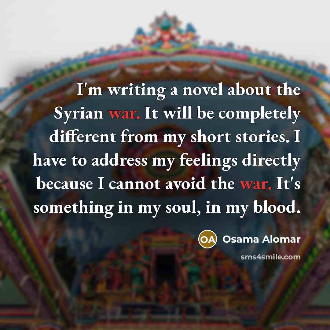 “I'm writing a novel about the Syrian war. It will…” quote by Osama Alomar