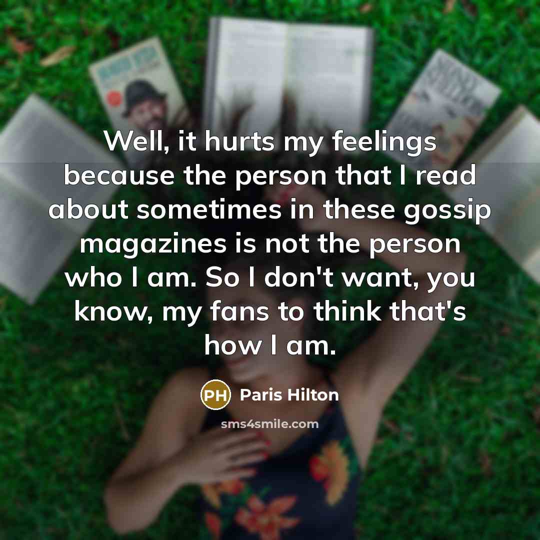 “Well, it hurts my feelings because the person that I…” quote by Paris Hilton