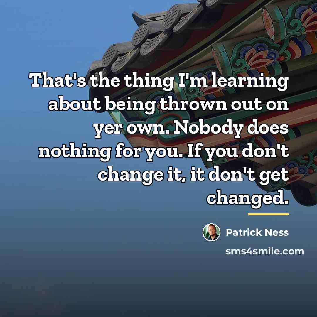 “That's the thing I'm learning about being thrown out on…” quote by Patrick Ness