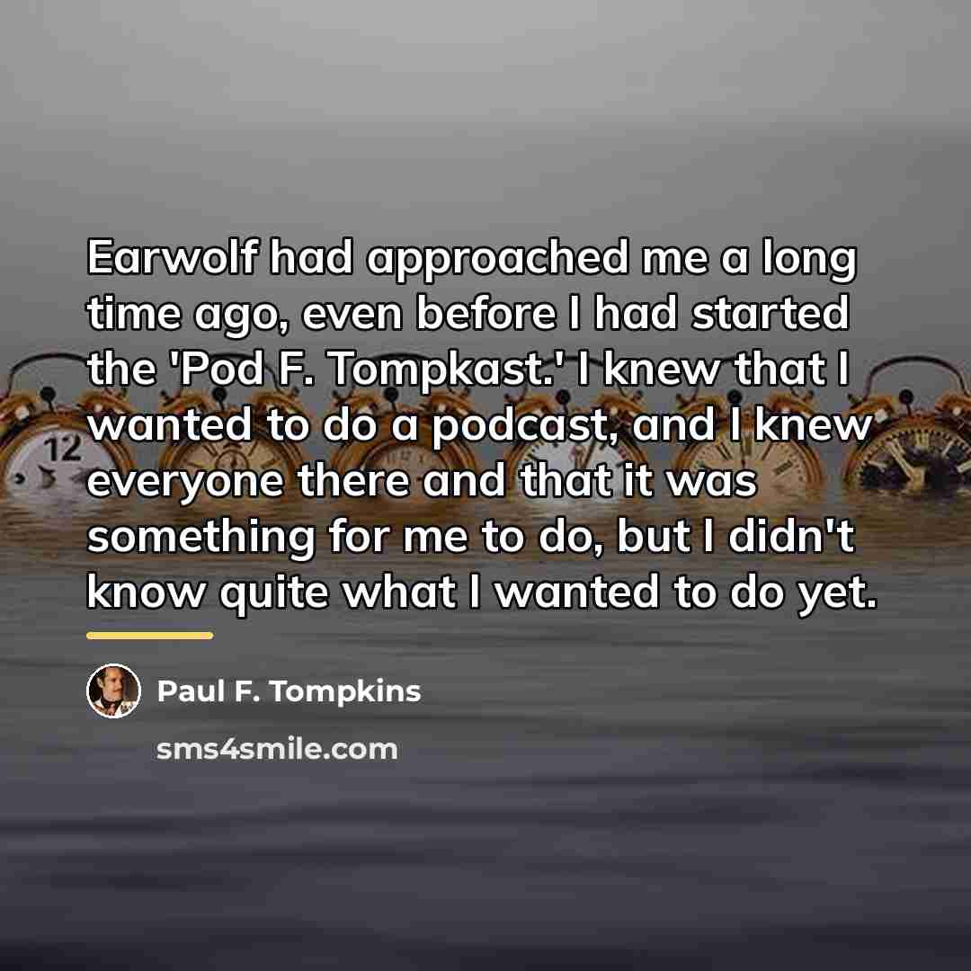 “Earwolf had approached me a long time ago, even before…” quote by Paul F. Tompkins