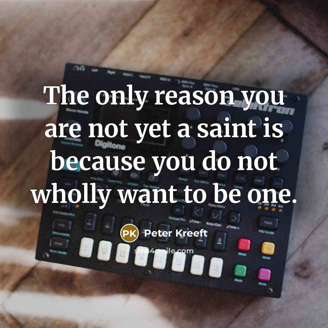 “The only reason you are not yet a saint is…” quote by Peter Kreeft