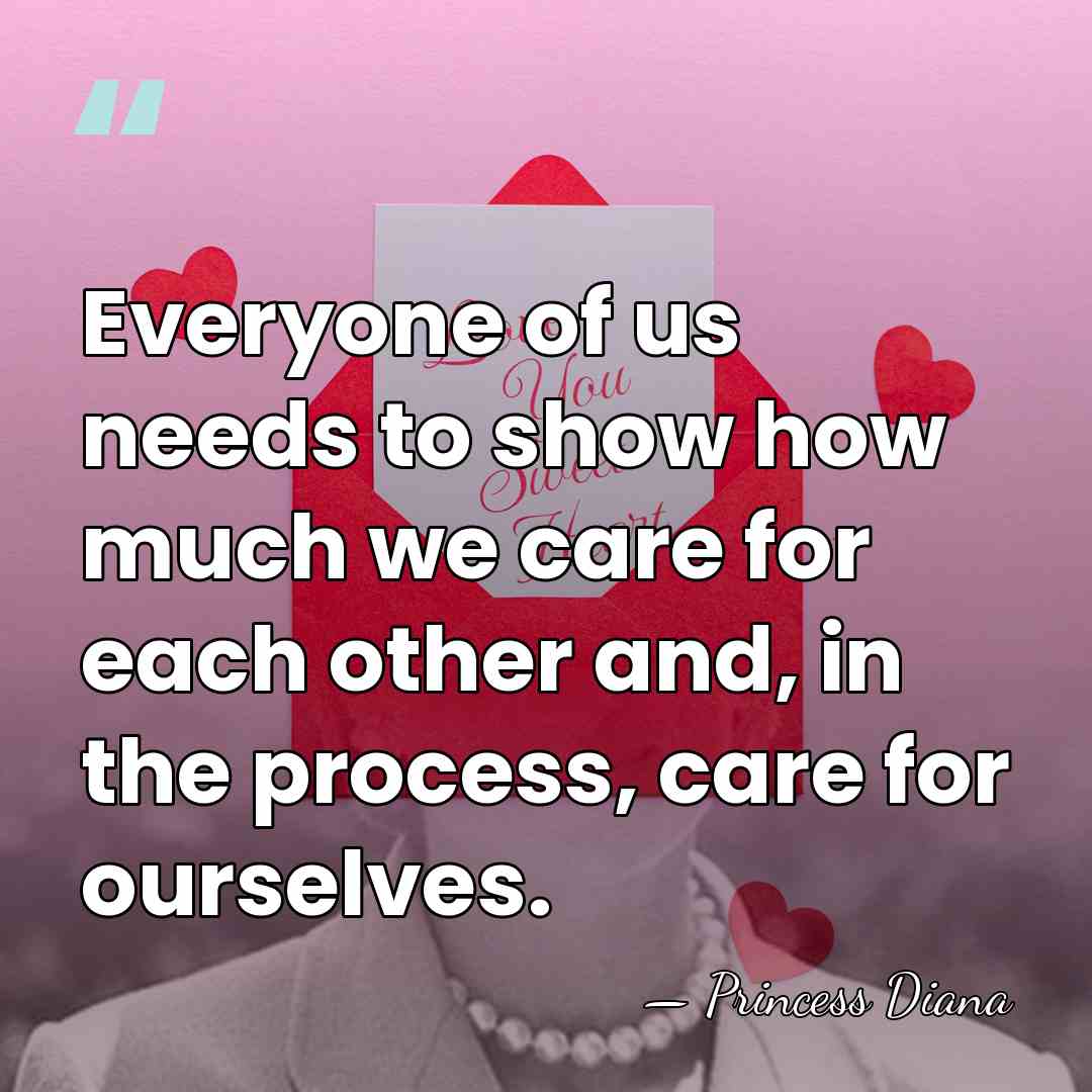 Everyone of us needs to show how much we care for each&hellip; - Princess Diana