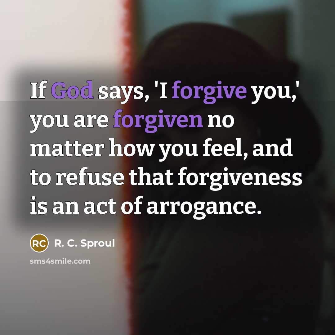 “If God says, 'I forgive you,' you are forgiven no…” quote by R. C. Sproul
