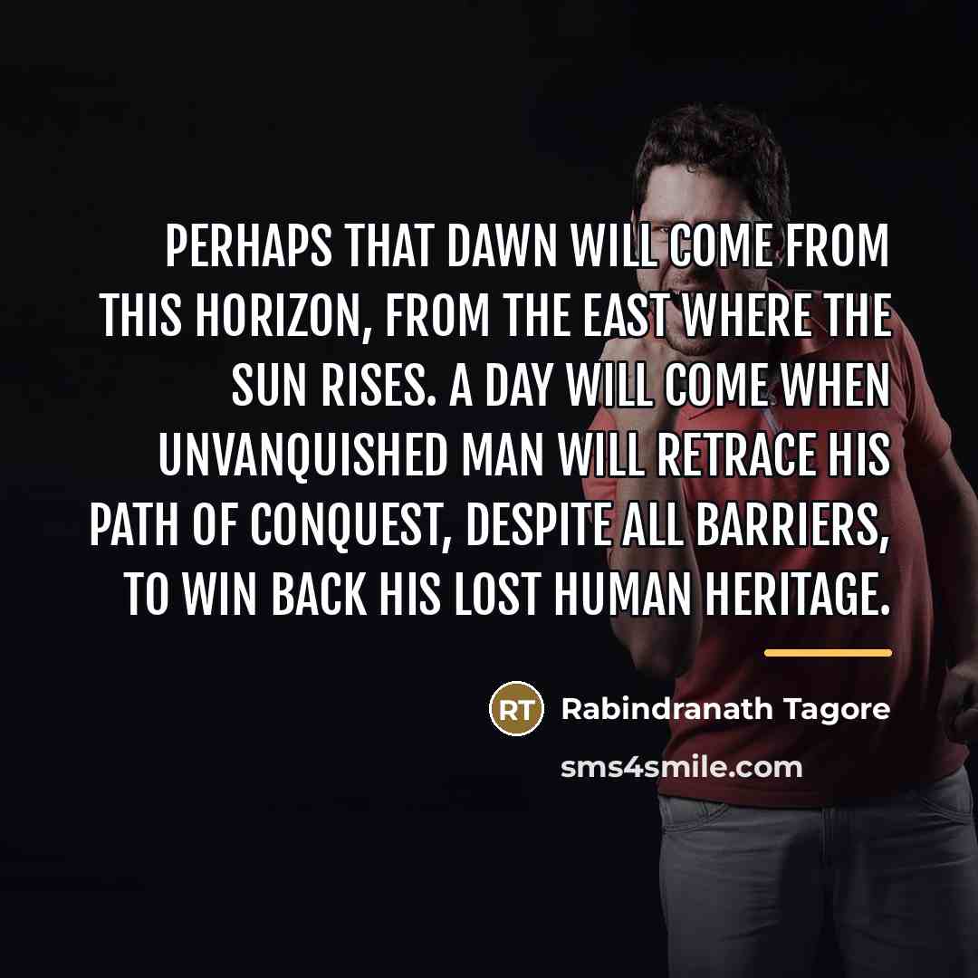 “Perhaps that dawn will come from this horizon, from the…” quote by Rabindranath Tagore