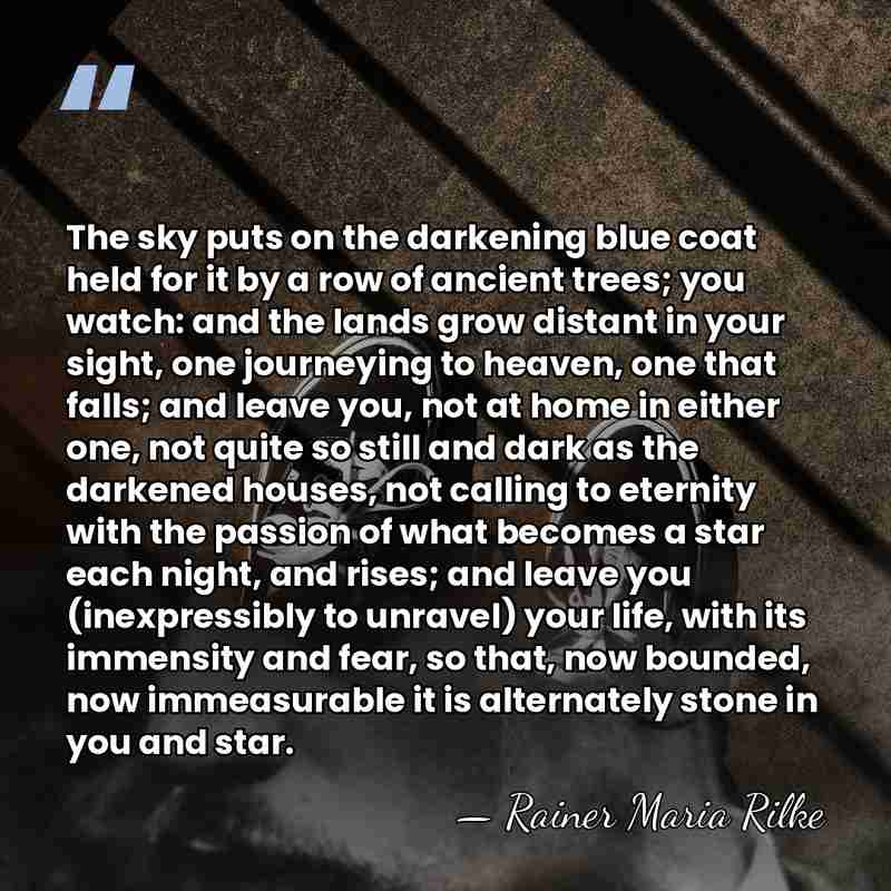 The sky puts on the darkening blue coat held for it by&hellip; - Rainer Maria Rilke