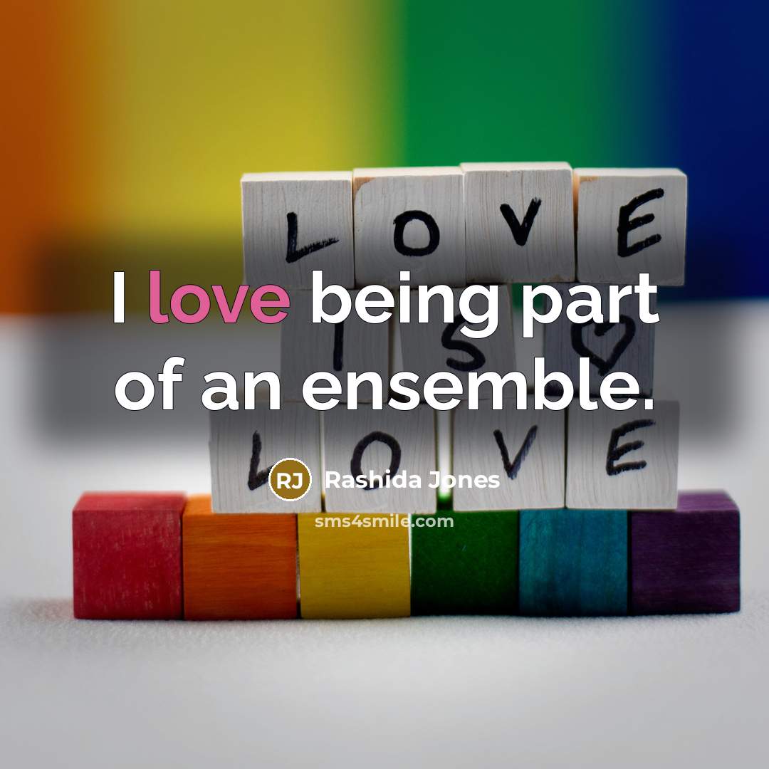 “I love being part of an ensemble.…” quote by Rashida Jones