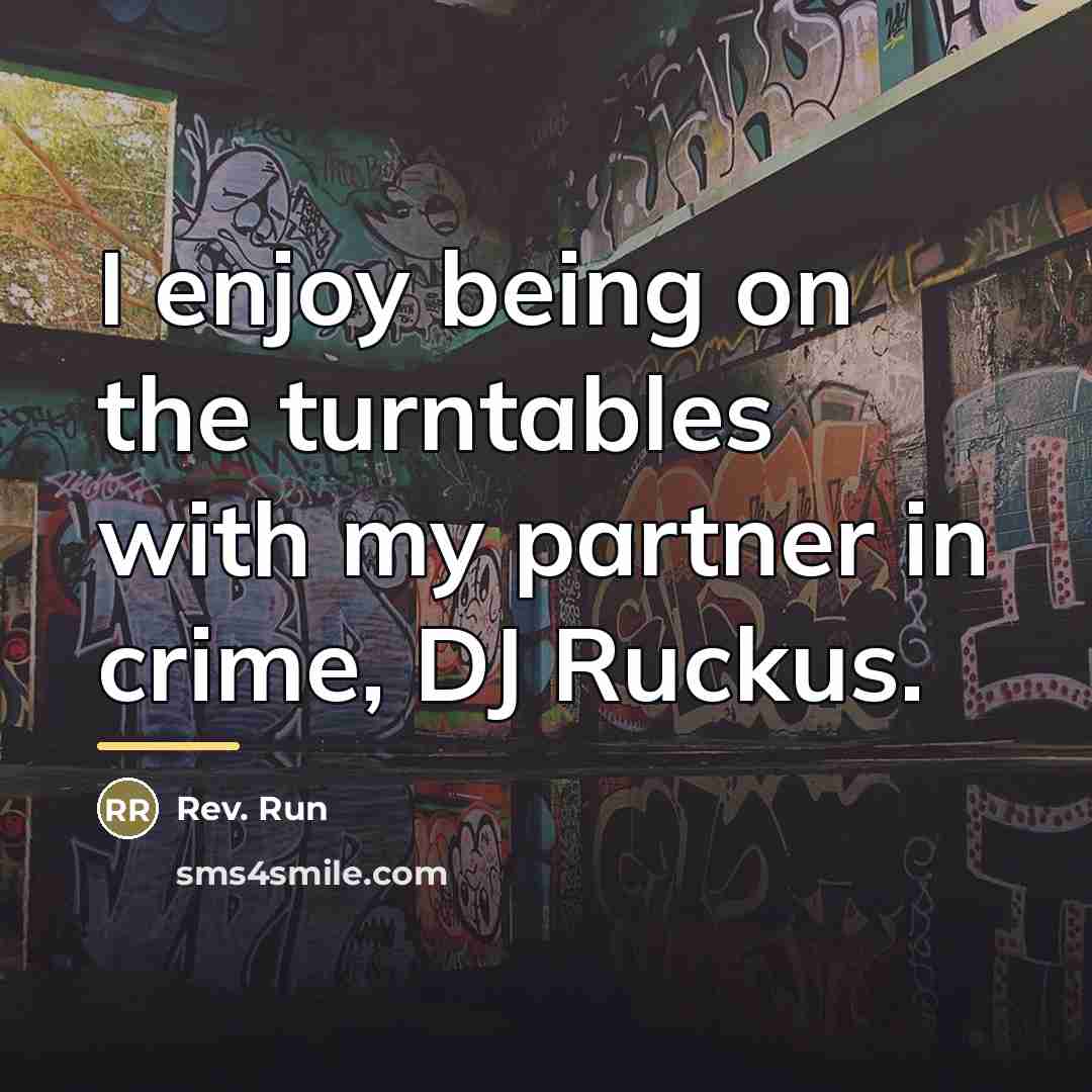 “I enjoy being on the turntables with my partner in…” quote by Rev. Run