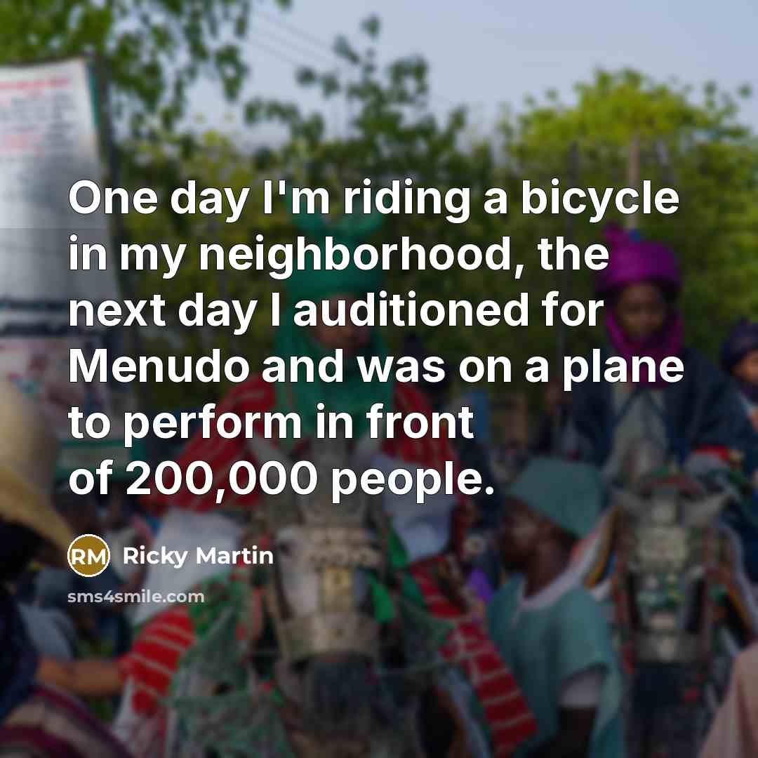 “One day I'm riding a bicycle in my neighborhood, the…” quote by Ricky Martin