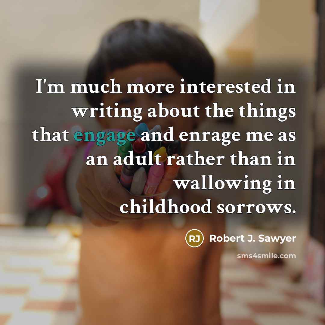 “I'm much more interested in writing about the things that…” quote by Robert J. Sawyer
