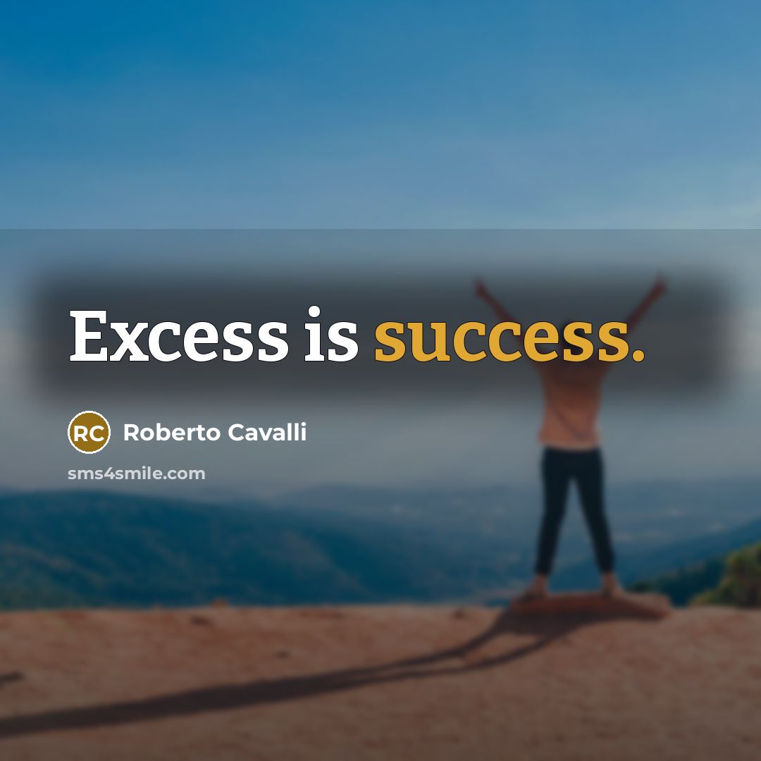 “Excess is success.…” quote by Roberto Cavalli