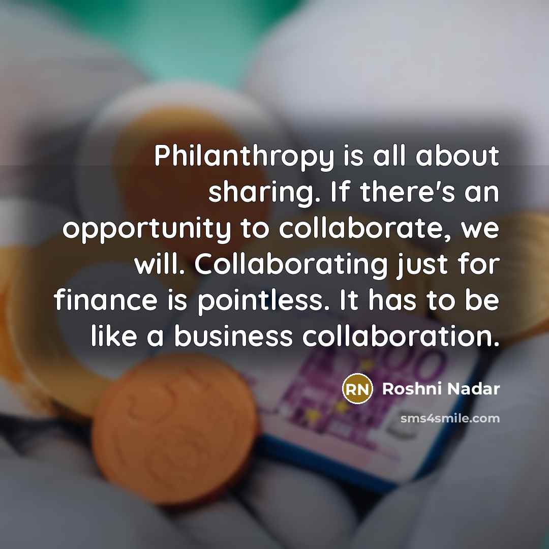 “Philanthropy is all about sharing. If there's an opportunity to…” quote by Roshni Nadar