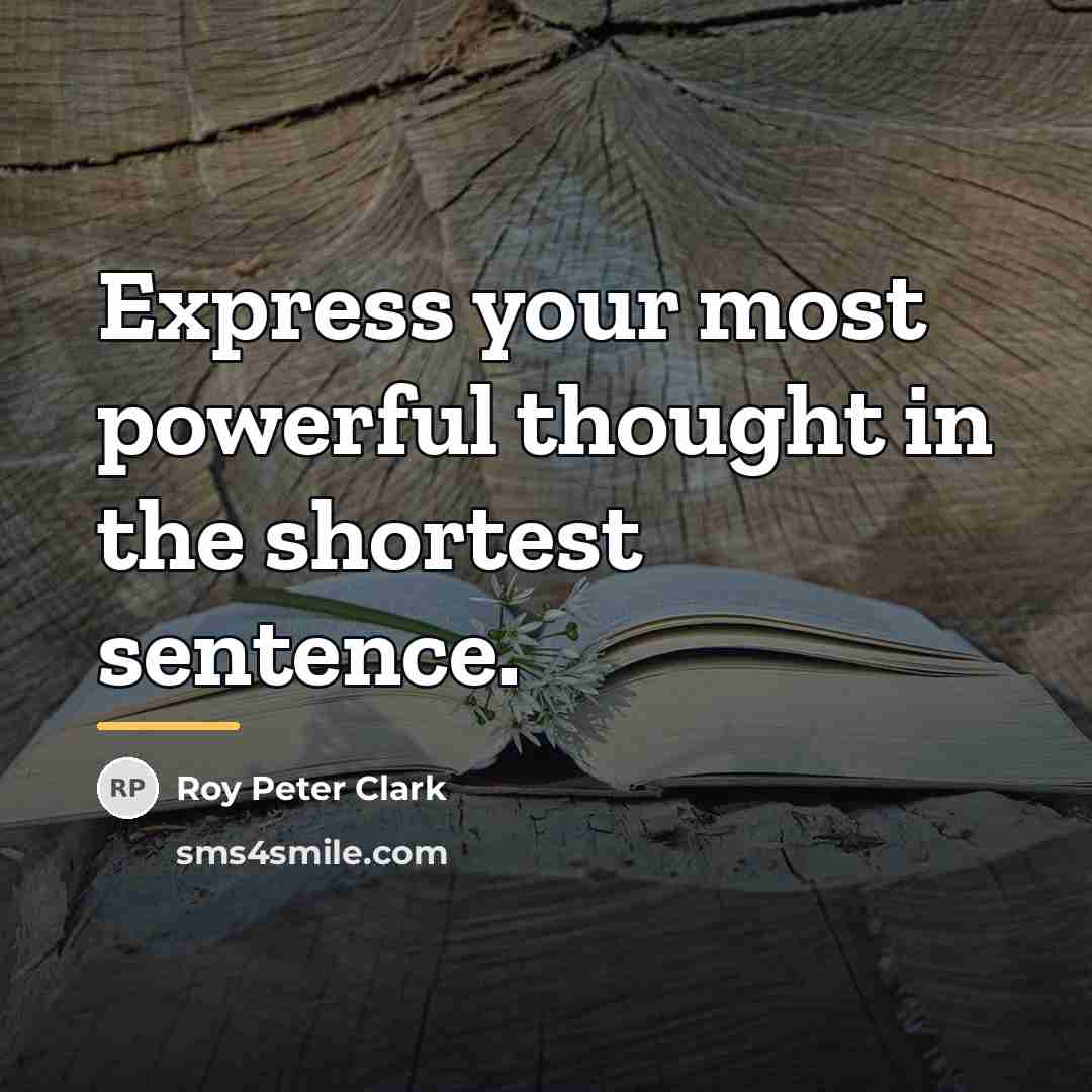 “Express your most powerful thought in the shortest sentence.…” quote by Roy Peter Clark