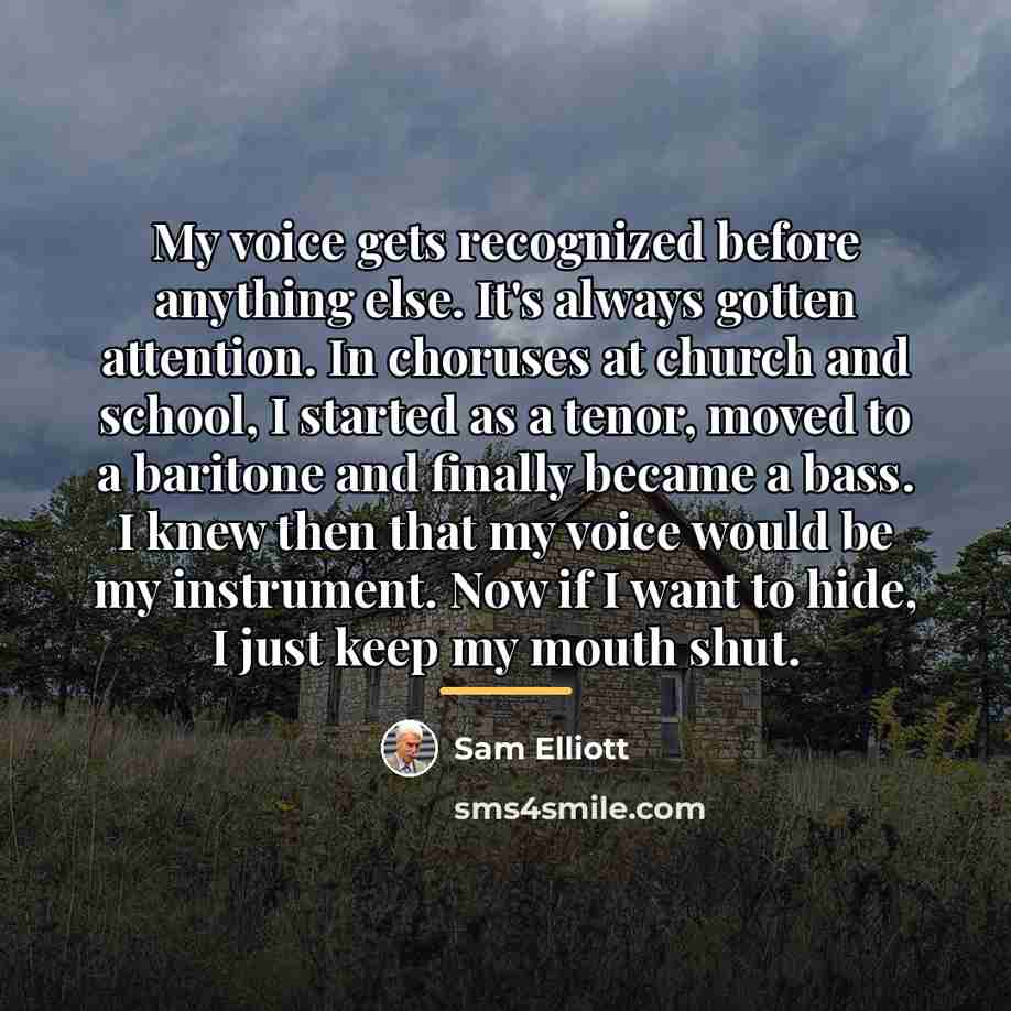 “My voice gets recognized before anything else. It's always gotten…” quote by Sam Elliott