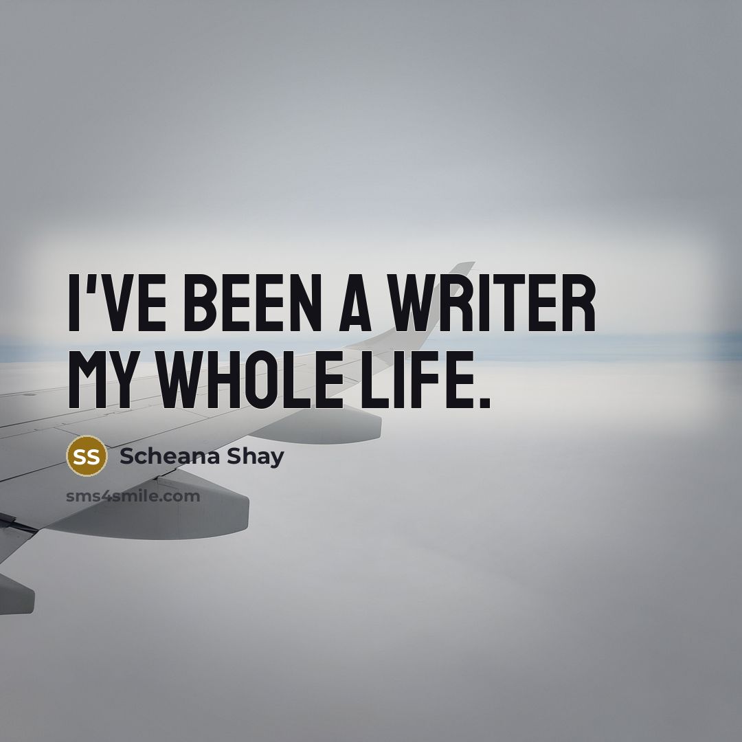 “I've been a writer my whole life.…” quote by Scheana Shay