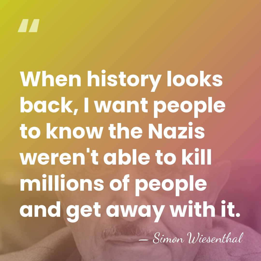 When history looks back, I want people to know the Nazis weren't&hellip; - Simon Wiesenthal