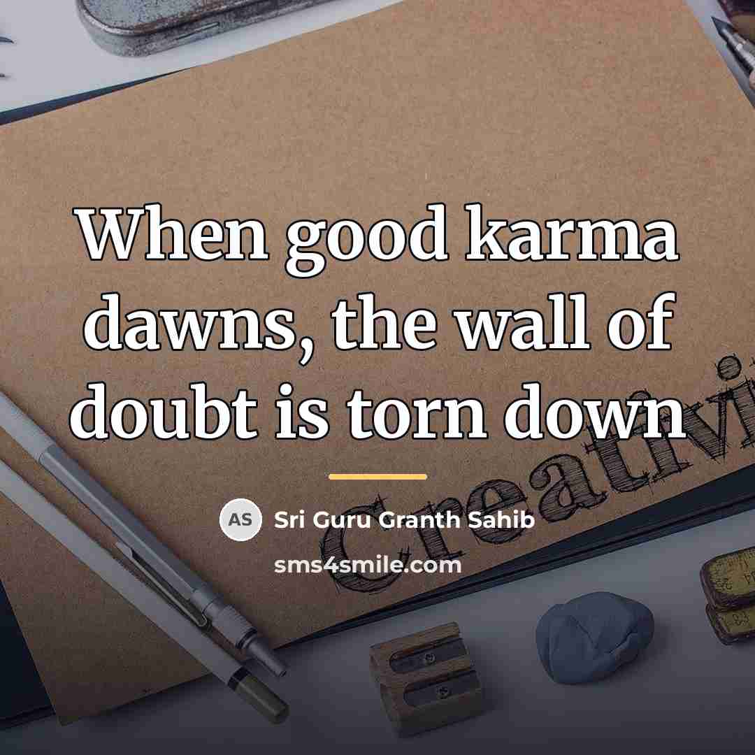 “When good karma dawns, the wall of doubt is torn…” quote by Sri Guru Granth Sahib