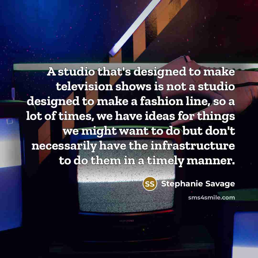 “A studio that's designed to make television shows is not…” quote by Stephanie Savage