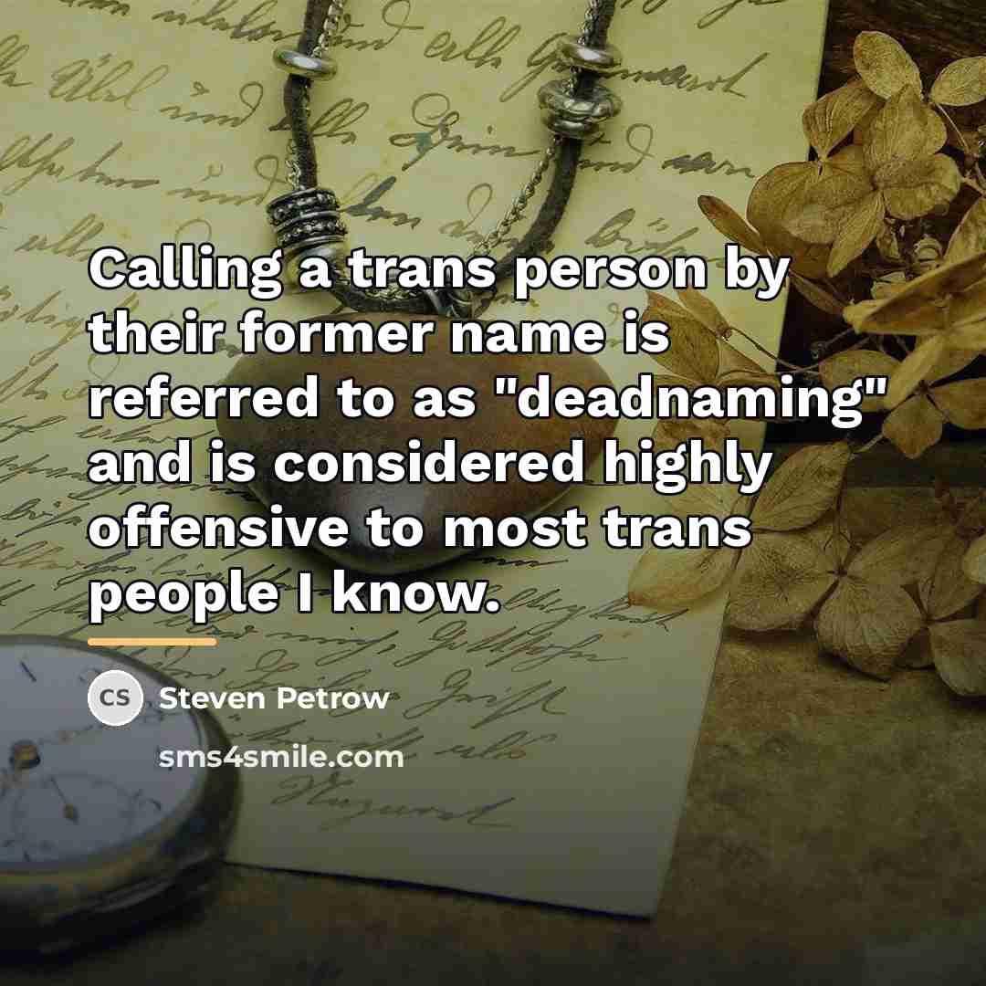 “Calling a trans person by their former name is referred…” quote by Steven Petrow