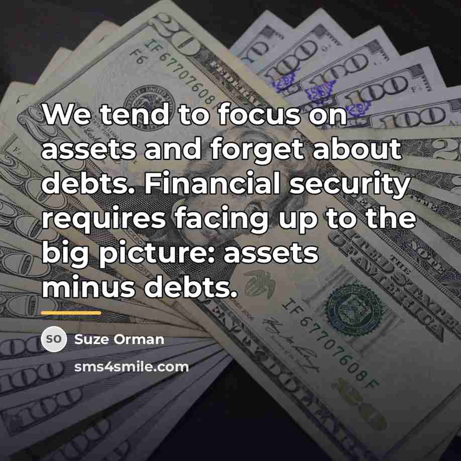“We tend to focus on assets and forget about debts.…” quote by Suze Orman